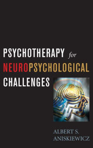 Title: Psychotherapy for Neuropsychological Challenges, Author: A. S. Aniskiewicz