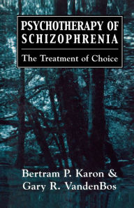 Title: Psychotherapy of Schizophrenia: The Treatment of Choice, Author: Bertram P. Karon PhD.