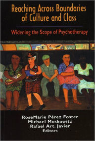 Title: Reaching Across Boundaries of Culture and Class: Widening the Scope of Psychotherapy, Author: Rosemarie Perez-Foster