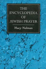 Title: The Encyclopedia of Jewish Prayer: The Ashkenazic and Sephardic Rites, Author: Macy Nulman