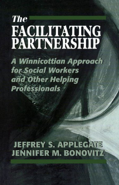 The Facilitating Partnership: A Winnicottian Approach for Social Workers and Other Helping Professionals