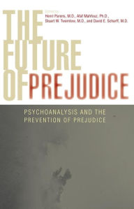 Title: The Future of Prejudice: Psychoanalysis and the Prevention of Prejudice, Author: Afaf Mahfouz