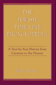 Title: The Jewish Time Line Encyclopedia: A Year-by-Year History From Creation to the Present, Author: Mattis Kantor