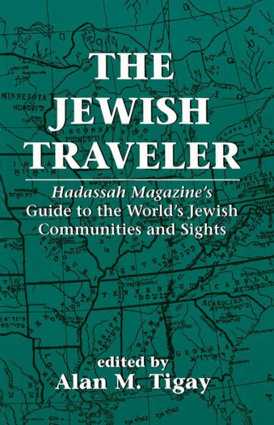 The Jewish Traveler: Hadassah Magazine's Guide to the World's Jewish Communities and Sights