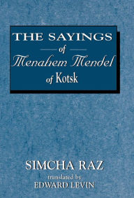 Title: The Sayings of Menahem Mendel of Kotzk, Author: Simcha Raz