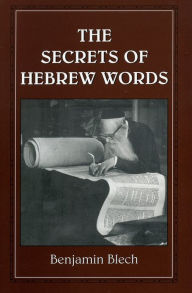 Title: The Secrets of Hebrew Words, Author: Benjamin Rabbi Blech