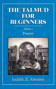 Title: The Talmud for Beginners: Prayer, Author: Judith Z. Abrams