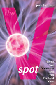 Title: The V-Spot: Healing the 'V'ulnerable Spot from Emotional Abuse, Author: Joan Lachkar