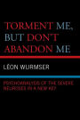 Torment Me, But Don't Abandon Me: Psychoanalysis of the Severe Neuroses in a New Key