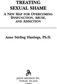 Title: Treating Sexual Shame: A New Map for Overcoming Dysfunction, Abuse, and Addiction, Author: Anne Stirling Hastings