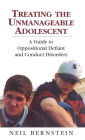 Treating the Unmanageable Adolescent: A Guide to Oppositional Defiant and Conduct Disorders