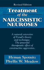 Title: Treatment of the Narcissistic Neuroses, Author: Hyman Spotnitz
