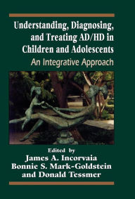 Title: Understanding, Diagnosing, and Treating ADHD in Children and Adolescents: An Integrative Approach, Author: James Incorvaia