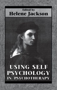 Title: Using Self Psychology in Psychotherapy, Author: Helene Jackson
