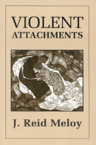 Title: Violent Attachments, Author: Reid J. Meloy