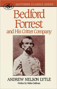 Title: Bedford Forrest: and His Critter Company, Author: Andrew Nelson Lytle
