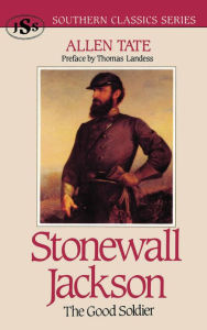 Title: Stonewall Jackson: The Good Soldier, Author: Allen Tate