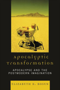 Title: Apocalyptic Transformation: Apocalypse and the Postmodern Imagination, Author: Elizabeth K. Rosen