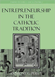 Title: Entrepreneurship in the Catholic Tradition, Author: Anthony G. Percy