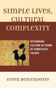 Title: Simple Lives, Cultural Complexity: Rethinking Culture in Terms of Complexity Theory, Author: Steen Bergendorff