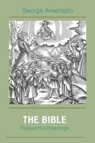 Title: The Bible: Respectful Readings, Author: George Anastaplo author of Abraham Lincoln: A Constitutional Biography