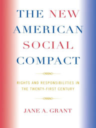 Title: The New American Social Compact: Rights and Responsibilities in the Twenty-first Century, Author: Jane A. Grant professor of public and environmental affairs