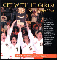 Title: Get with It, Girls!: Life is Competition, Author: Teri Clemens