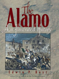 Title: The Alamo: An Illustrated History, Author: Edwin P. Hoyt