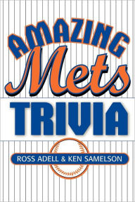 Title: Amazing Mets Trivia, Author: Ross Adell