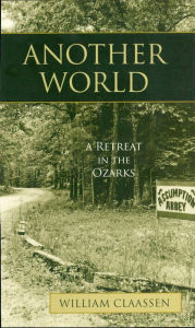 Title: Another World: A Retreat in the Ozarks, Author: William Claassen