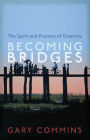 Becoming Bridges: The Spirit and Practice of Diversity