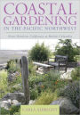 Coastal Gardening in the Pacific Northwest: From Northern California to British Columbia