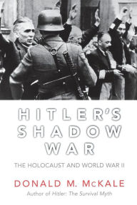 Title: Hitler's Shadow War: The Holocaust and World War II, Author: Donald M. McKale