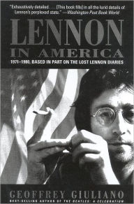 Title: Lennon in America: 1971-1980, Based in Part on the Lost Lennon Diaries, Author: Geoffery Giuliano