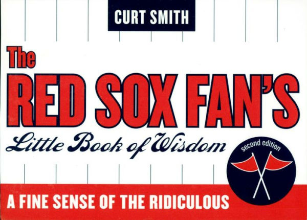 The Red Sox Fan's Little Book of Wisdom: A Fine Sense of the Ridiculous
