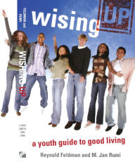 Title: Wising Up: A Youth Guide to Good Living, Author: Reynold Feldman
