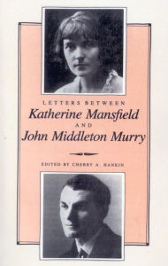 Title: Letters Between Katherine Mansfield and John Middleton Murray, Author: Cherry Hankin