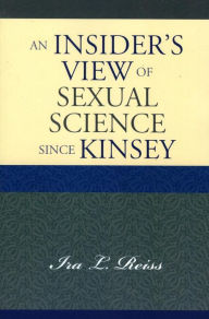Title: An Insider's View of Sexual Science since Kinsey, Author: Ira L. Reiss