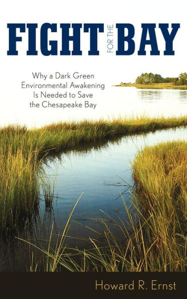 Fight for the Bay: Why a Dark Green Environmental Awakening is Needed to Save the Chesapeake Bay