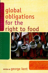 Title: Global Obligations for the Right to Food, Author: George Kent