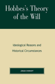 Title: Hobbes's Theory of Will: Ideological Reasons and Historical Circumstances, Author: Jurgen Overhoff