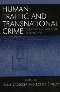 Title: Human Traffic and Transnational Crime: Eurasian and American Perspectives, Author: Sally Stoecker