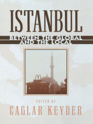 Title: Istanbul: Between the Global and the Local, Author: Caglar Keyder