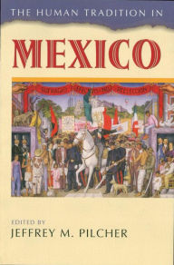 Title: The Human Tradition in Mexico, Author: Jeffrey M. Pilcher