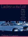 Ladies on the Lot: Women, Car Sales, and the Pursuit of the American Dream