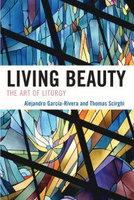 Title: Living Beauty: The Art of Liturgy, Author: Alejandro García-Rivera