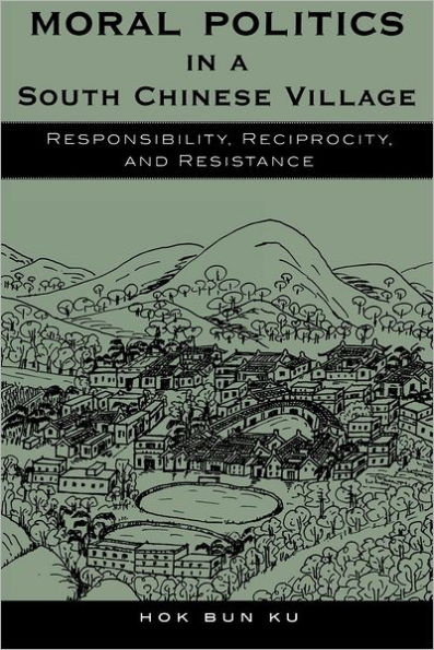 Moral Politics in a South Chinese Village: Responsibility, Reciprocity, and Resistance