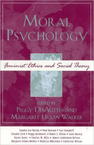 Title: Moral Psychology: Feminist Ethics and Social Theory, Author: Peggy DesAutels Professor of Philosophy at the University of Dayton and Director of the Ame