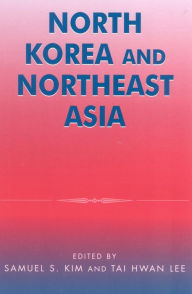Title: North Korea and Northeast Asia, Author: Samuel S. Kim