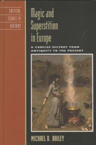 Title: Magic and Superstition in Europe: A Concise History from Antiquity to the Present, Author: Michael D. Bailey